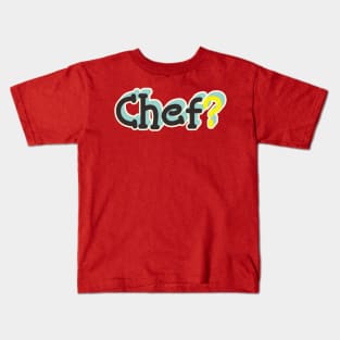 Chef? Kids T-Shirt